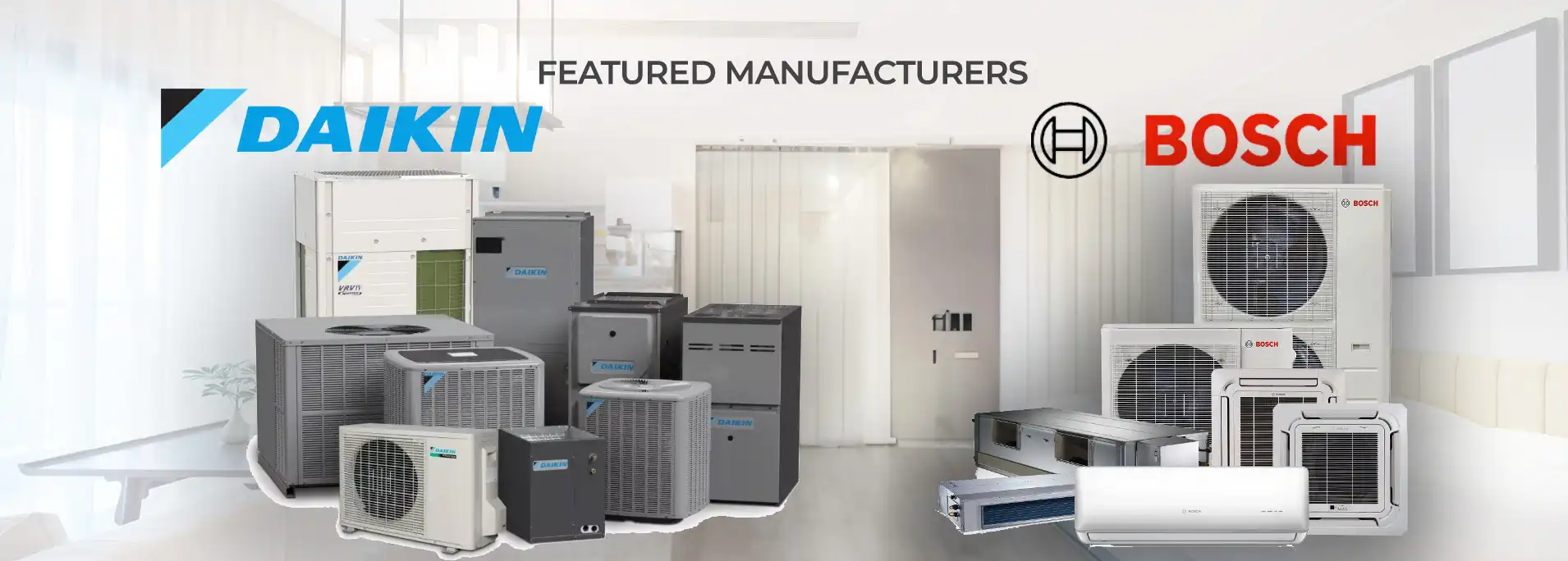 Featured manufacturers: Daikin and Bosch heating and cooling equipment